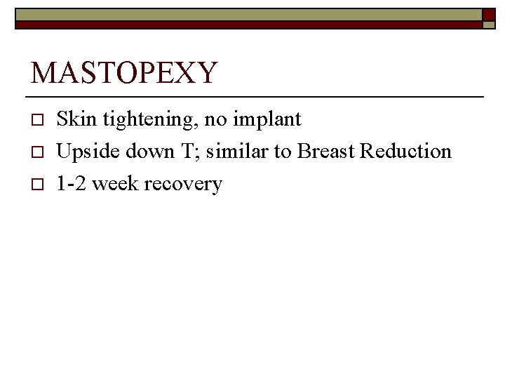 MASTOPEXY o o o Skin tightening, no implant Upside down T; similar to Breast