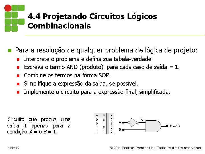 4. 4 Projetando Circuitos Lógicos Combinacionais n Para a resolução de qualquer problema de