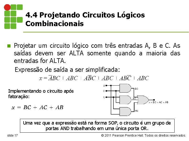4. 4 Projetando Circuitos Lógicos Combinacionais Projetar um circuito lógico com três entradas A,