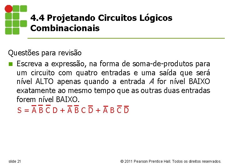 4. 4 Projetando Circuitos Lógicos Combinacionais Questões para revisão n Escreva a expressão, na