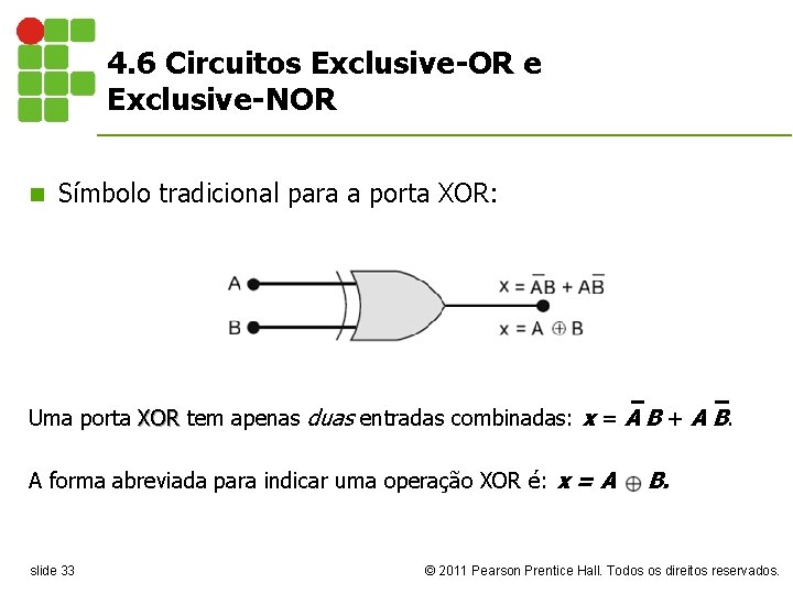 4. 6 Circuitos Exclusive-OR e Exclusive-NOR n Símbolo tradicional para a porta XOR: Uma