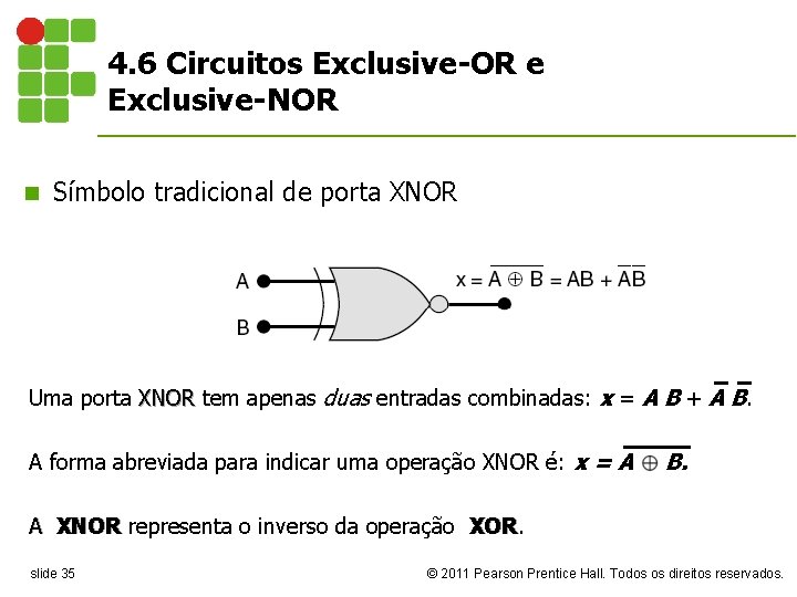 4. 6 Circuitos Exclusive-OR e Exclusive-NOR n Símbolo tradicional de porta XNOR Uma porta