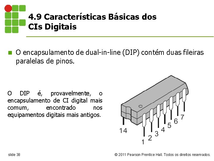 4. 9 Características Básicas dos CIs Digitais n O encapsulamento de dual-in-line (DIP) contém