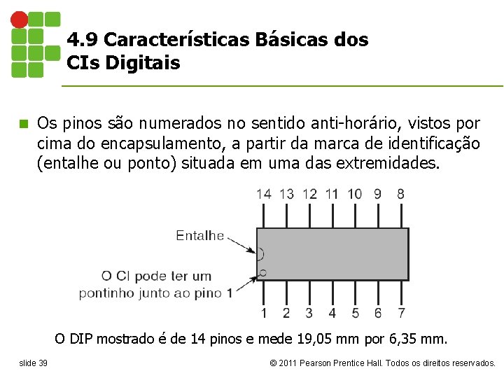 4. 9 Características Básicas dos CIs Digitais n Os pinos são numerados no sentido