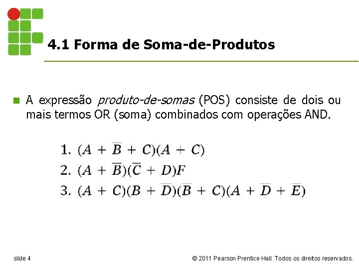 4. 1 Forma de Soma-de-Produtos n A expressão produto-de-somas (POS) consiste de dois ou