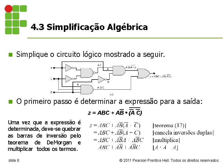 4. 3 Simplificação Algébrica n Simplique o circuito lógico mostrado a seguir. n O