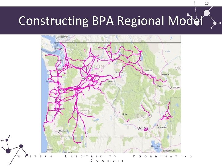 13 Constructing BPA Regional Model W E S T E R N E L