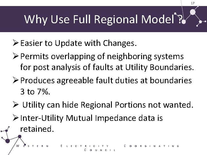 17 Why Use Full Regional Model ? Ø Easier to Update with Changes. Ø
