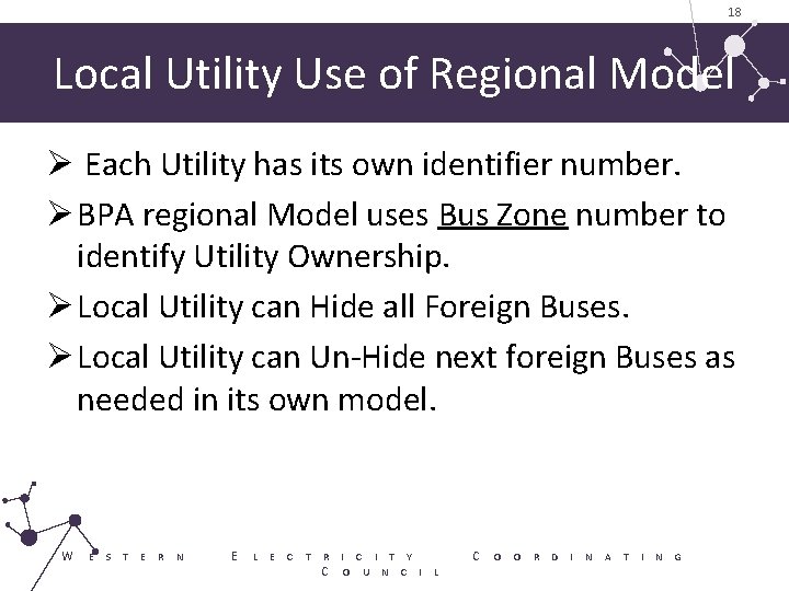 18 Local Utility Use of Regional Model Ø Each Utility has its own identifier