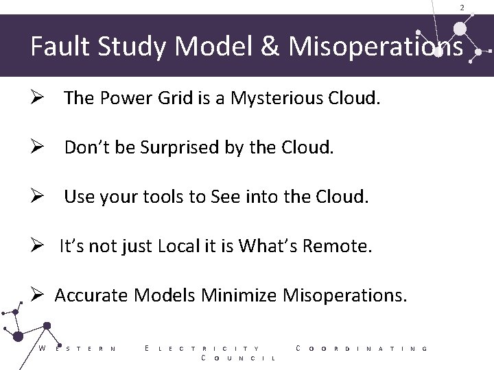 2 Fault Study Model & Misoperations Ø The Power Grid is a Mysterious Cloud.