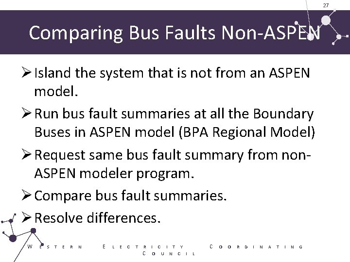 27 Comparing Bus Faults Non-ASPEN Ø Island the system that is not from an