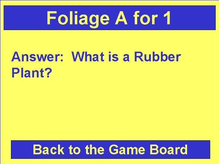 Foliage A for 1 Answer: What is a Rubber Plant? Back to the Game