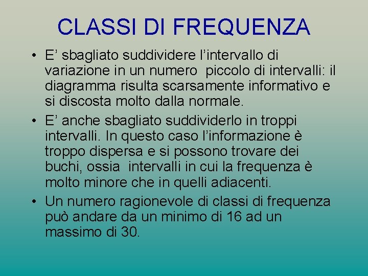 CLASSI DI FREQUENZA • E’ sbagliato suddividere l’intervallo di variazione in un numero piccolo