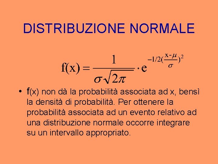 DISTRIBUZIONE NORMALE • f(x) non dà la probabilità associata ad x, bensì la densità