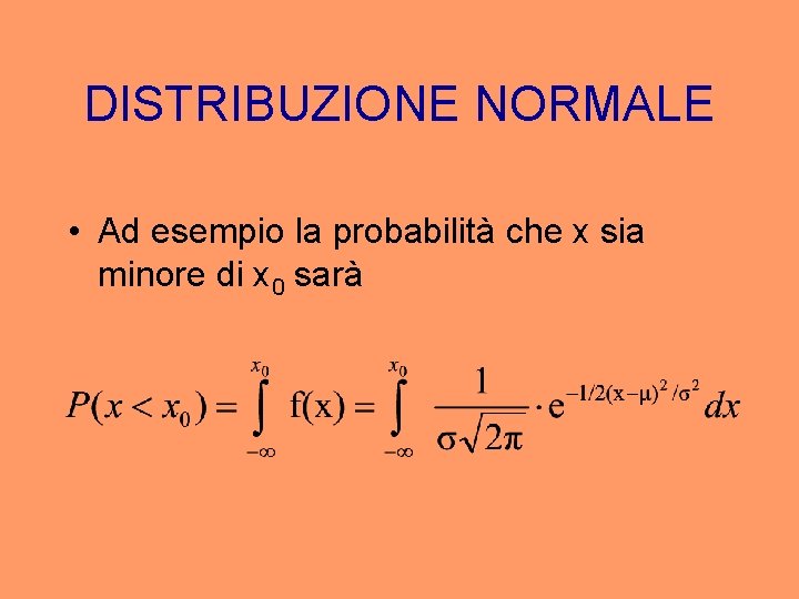 DISTRIBUZIONE NORMALE • Ad esempio la probabilità che x sia minore di x 0