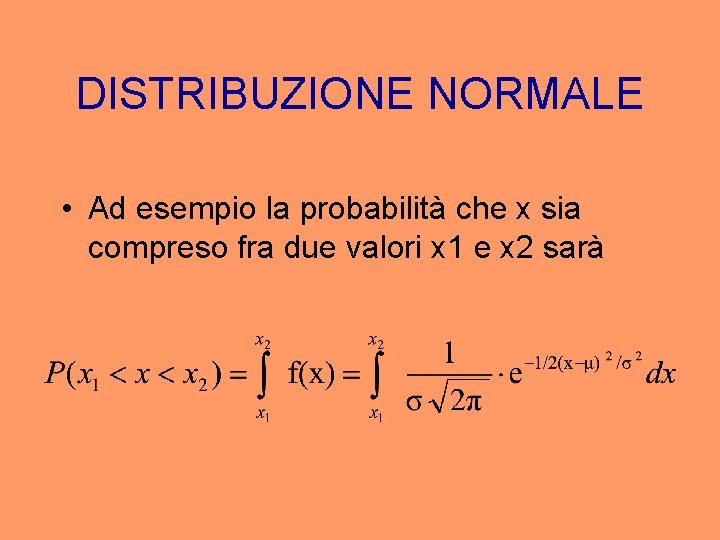 DISTRIBUZIONE NORMALE • Ad esempio la probabilità che x sia compreso fra due valori