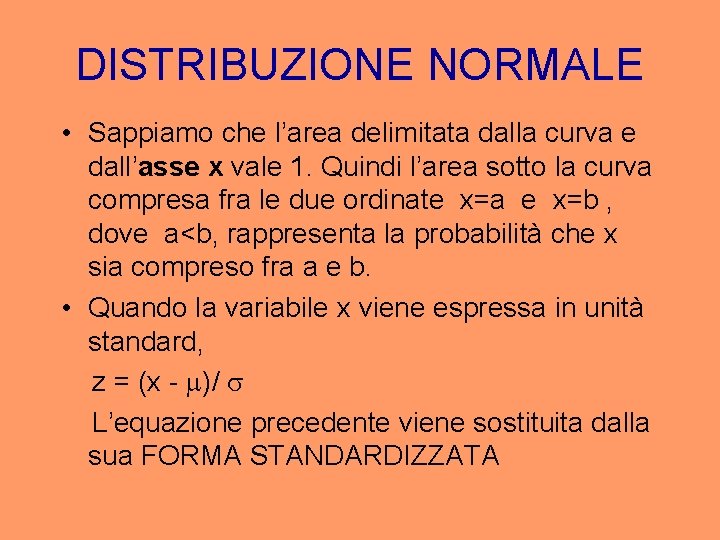 DISTRIBUZIONE NORMALE • Sappiamo che l’area delimitata dalla curva e dall’asse x vale 1.