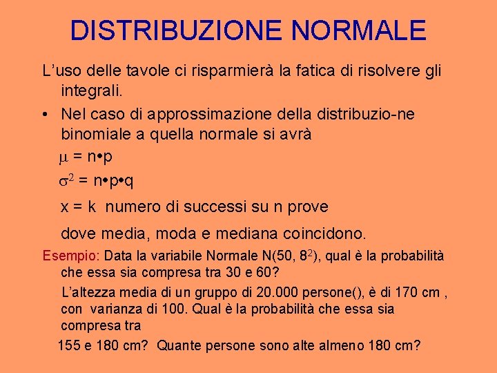 DISTRIBUZIONE NORMALE L’uso delle tavole ci risparmierà la fatica di risolvere gli integrali. •