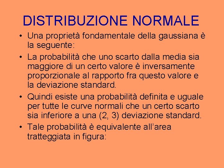 DISTRIBUZIONE NORMALE • Una proprietà fondamentale della gaussiana è la seguente: • La probabilità