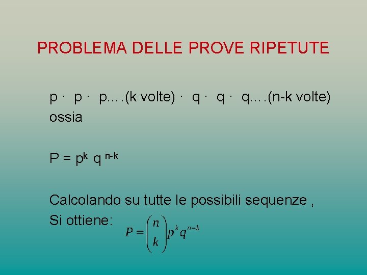 PROBLEMA DELLE PROVE RIPETUTE p · p…. (k volte) · q · q…. (n-k