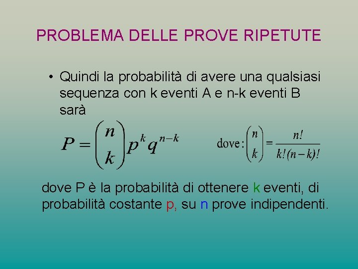 PROBLEMA DELLE PROVE RIPETUTE • Quindi la probabilità di avere una qualsiasi sequenza con