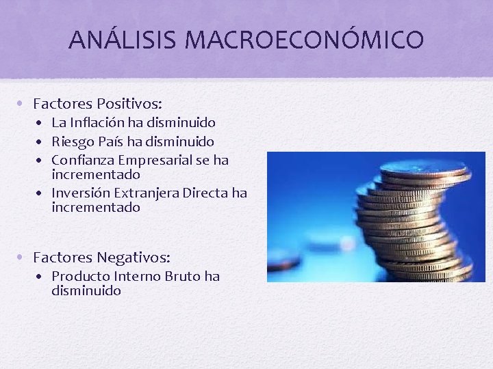 ANÁLISIS MACROECONÓMICO • Factores Positivos: • La Inflación ha disminuido • Riesgo País ha