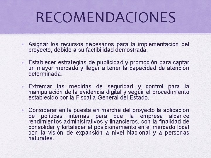 RECOMENDACIONES • Asignar los recursos necesarios para la implementación del proyecto, debido a su