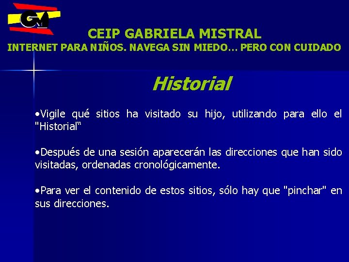 CEIP GABRIELA MISTRAL INTERNET PARA NIÑOS. NAVEGA SIN MIEDO… PERO CON CUIDADO Historial •