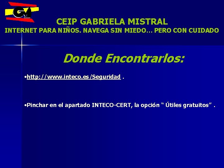 CEIP GABRIELA MISTRAL INTERNET PARA NIÑOS. NAVEGA SIN MIEDO… PERO CON CUIDADO Donde Encontrarlos:
