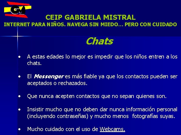 CEIP GABRIELA MISTRAL INTERNET PARA NIÑOS. NAVEGA SIN MIEDO… PERO CON CUIDADO Chats •