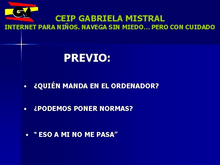 CEIP GABRIELA MISTRAL INTERNET PARA NIÑOS. NAVEGA SIN MIEDO… PERO CON CUIDADO PREVIO: •