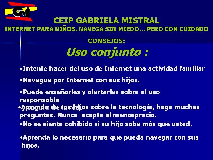 CEIP GABRIELA MISTRAL INTERNET PARA NIÑOS. NAVEGA SIN MIEDO… PERO CON CUIDADO CONSEJOS: Uso