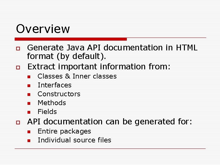 Overview o o Generate Java API documentation in HTML format (by default). Extract important