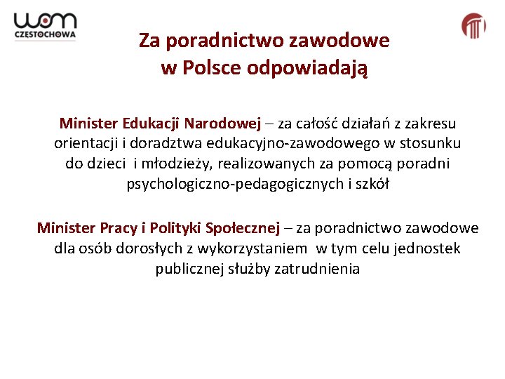 Za poradnictwo zawodowe w Polsce odpowiadają Minister Edukacji Narodowej – za całość działań z