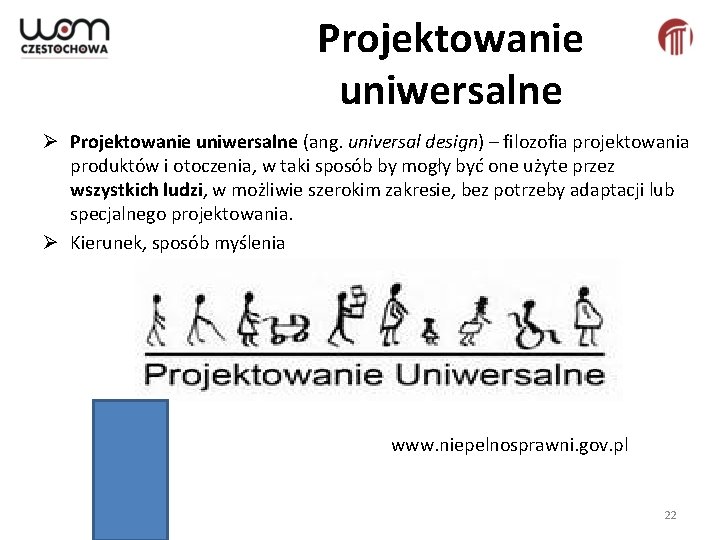 Projektowanie uniwersalne Ø Projektowanie uniwersalne (ang. universal design) – filozofia projektowania produktów i otoczenia,