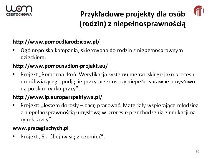 Przykładowe projekty dla osób (rodzin) z niepełnosprawnością http: //www. pomocdlarodzicow. pl/ • Ogólnopolska kampania,