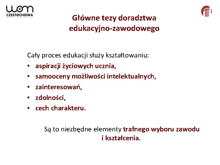 Główne tezy doradztwa edukacyjno-zawodowego Cały proces edukacji służy kształtowaniu: • aspiracji życiowych ucznia, •