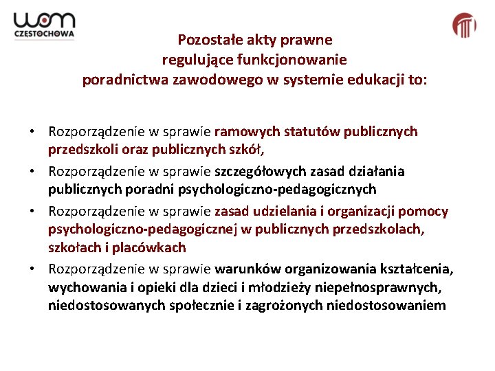 Pozostałe akty prawne regulujące funkcjonowanie poradnictwa zawodowego w systemie edukacji to: • Rozporządzenie w