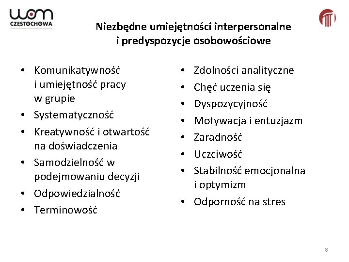 Niezbędne umiejętności interpersonalne i predyspozycje osobowościowe • Komunikatywność • Zdolności analityczne i umiejętność pracy