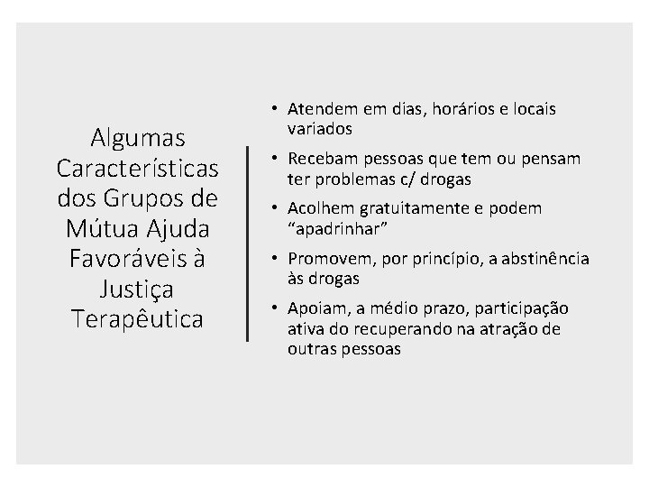 Algumas Características dos Grupos de Mútua Ajuda Favoráveis à Justiça Terapêutica • Atendem em