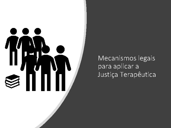 Mecanismos legais para aplicar a Justiça Terapêutica 