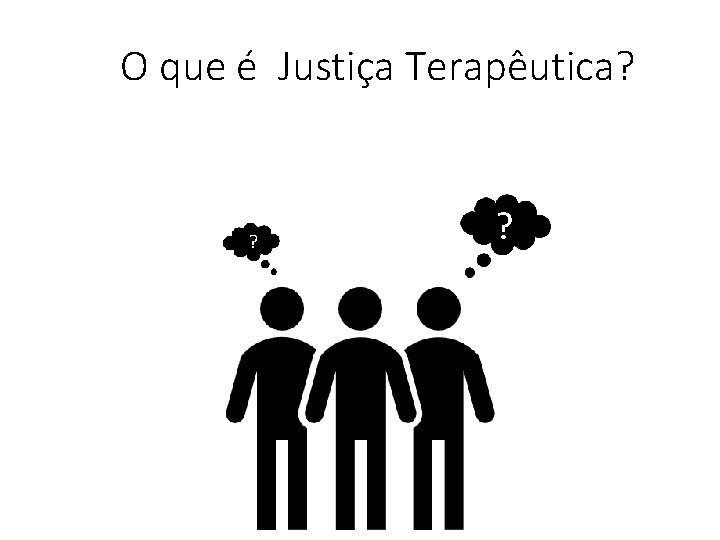 O que é Justiça Terapêutica? ? ? 