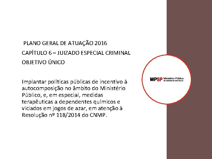  PLANO GERAL DE ATUAÇÃO 2016 CAPÍTULO 6 – JUIZADO ESPECIAL CRIMINAL OBJETIVO ÚNICO