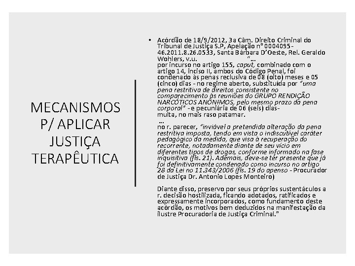 MECANISMOS P/ APLICAR JUSTIÇA TERAPÊUTICA • Acórdão de 18/9/2012, 3 a Câm. Direito Criminal