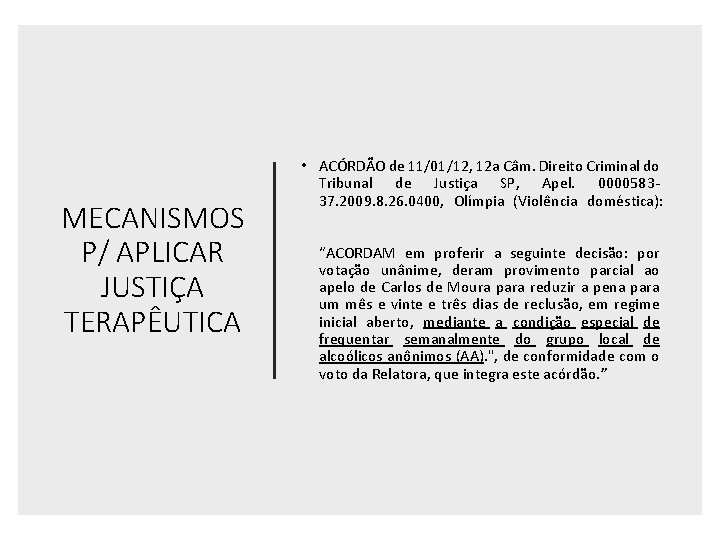 MECANISMOS P/ APLICAR JUSTIÇA TERAPÊUTICA • ACÓRDÃO de 11/01/12, 12 a Câm. Direito Criminal