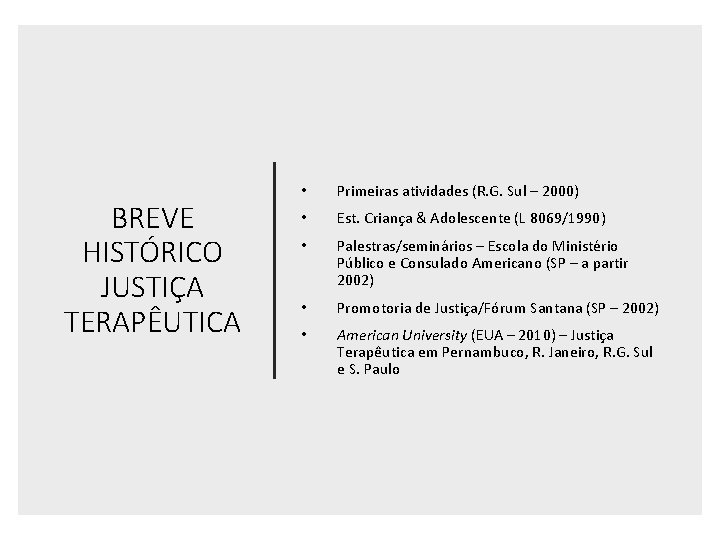 BREVE HISTÓRICO JUSTIÇA TERAPÊUTICA • Primeiras atividades (R. G. Sul – 2000) • Est.