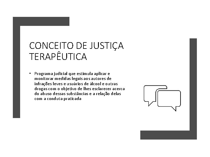 CONCEITO DE JUSTIÇA TERAPÊUTICA • Programa judicial que estimula aplicar e monitorar medidas legais