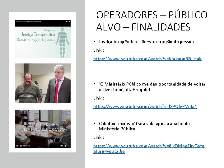 OPERADORES – PÚBLICO ALVO – FINALIDADES • Justiça terapêutica – Reestruturação da pessoa Link