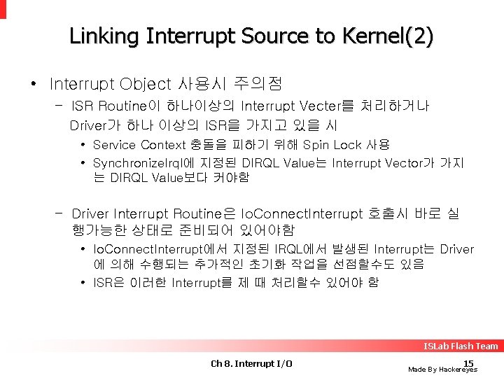 Linking Interrupt Source to Kernel(2) • Interrupt Object 사용시 주의점 – ISR Routine이 하나이상의