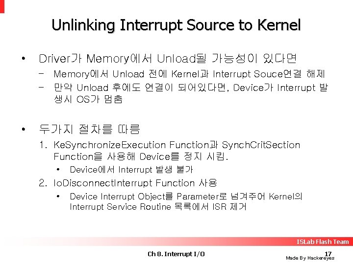 Unlinking Interrupt Source to Kernel • Driver가 Memory에서 Unload될 가능성이 있다면 – Memory에서 Unload